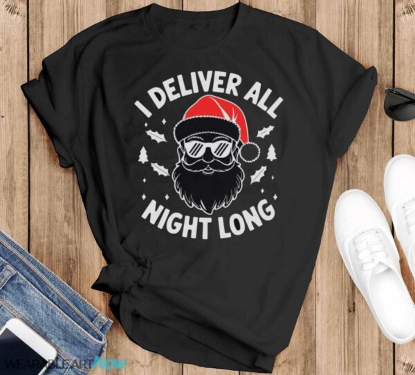 I Deliver All Night Long Christmas Holiday Christmas T-Shirt Sweatshirt Hoodie - Black T-Shirt