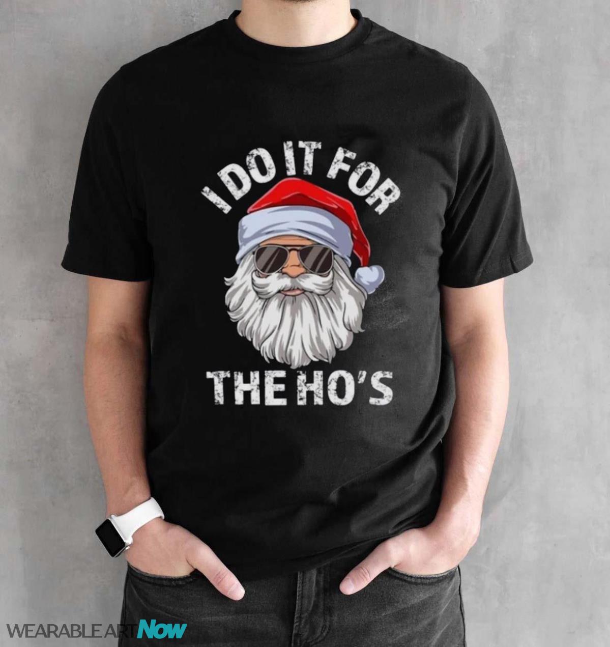 I Do It For The Ho's Sweatshirt, Rude Christmas Shirt, Santa Face Christmas T-Shirt Sweatshirt Hoodie - Black Unisex T-Shirt