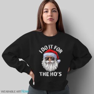 I Do It For The Ho's Sweatshirt, Rude Christmas Shirt, Santa Face Christmas T-Shirt Sweatshirt Hoodie - Sweatshirt