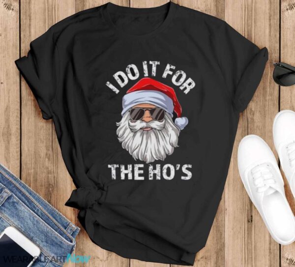 I Do It For The Ho's Sweatshirt, Rude Christmas Shirt, Santa Face Christmas T-Shirt Sweatshirt Hoodie - Black T-Shirt