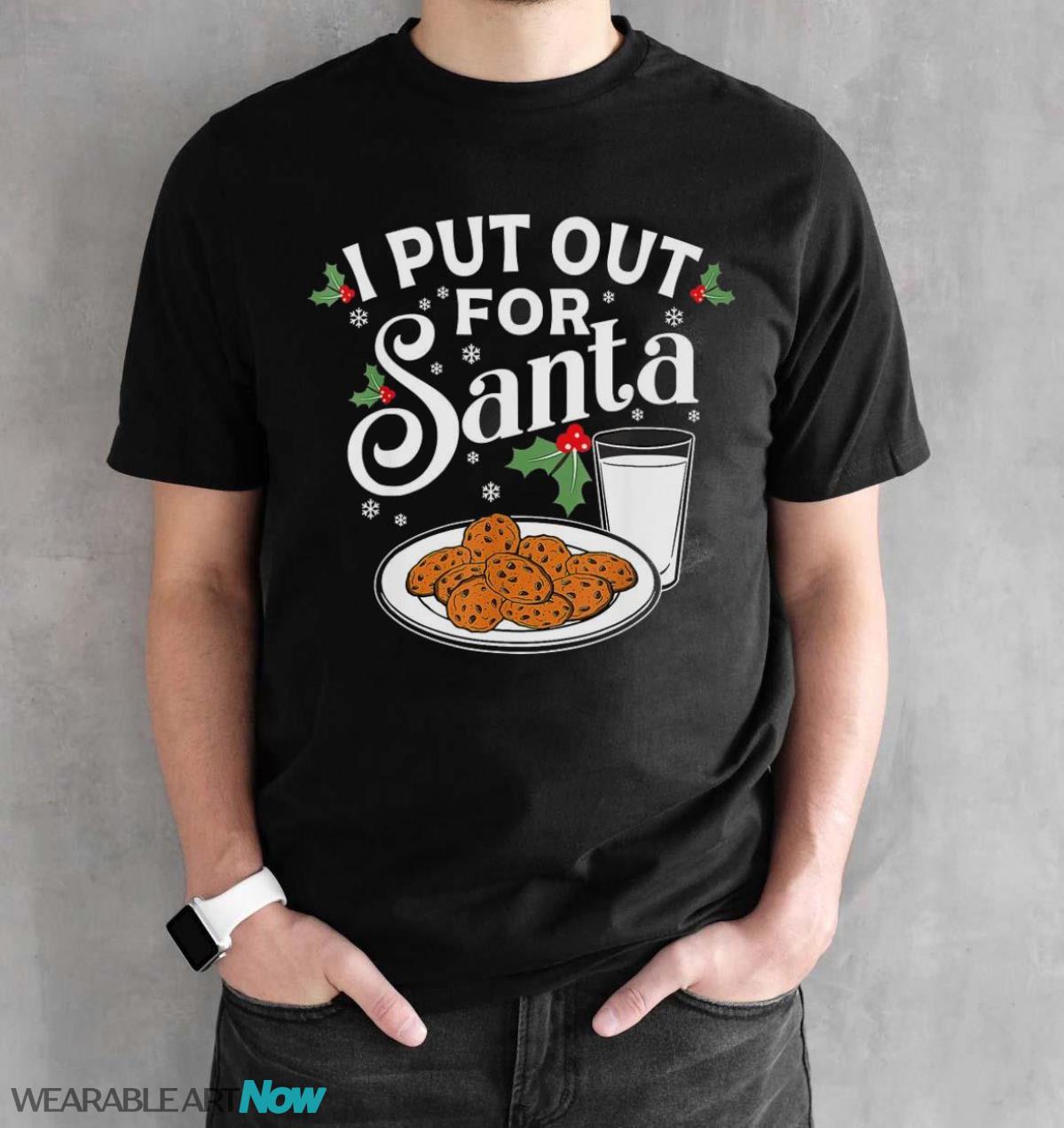 I Put Out For Santa Funny Christmas Cookies And Milk T-Shirt Sweatshirt Hoodie - Black Unisex T-Shirt