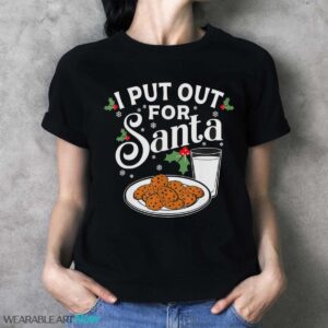 I Put Out For Santa Funny Christmas Cookies And Milk T-Shirt Sweatshirt Hoodie - Ladies T-Shirt