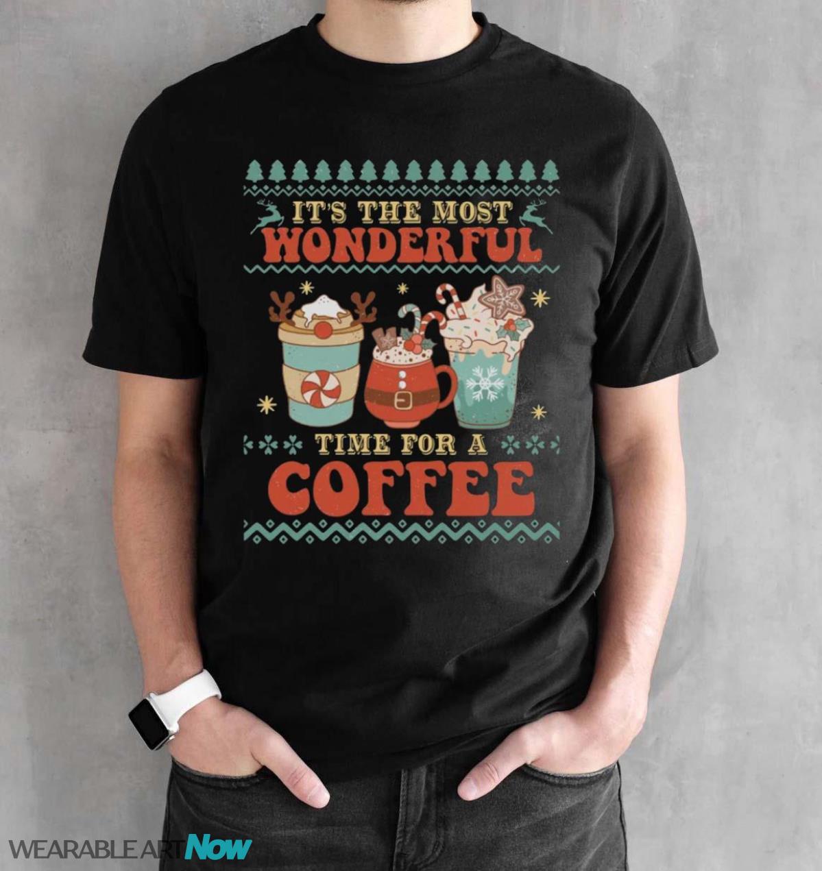 Its the most wonderful Time For A Coffe Christmas T-Shirt Sweatshirt Hoodie - Black Unisex T-Shirt