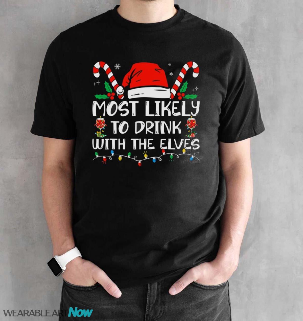 Most Likely to Drink With The Elves Funny Family Christmas T-Shirt Sweatshirt Hoodie - Black Unisex T-Shirt