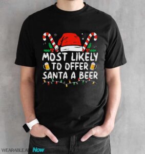 Most Likely To Offer Santa A Beer Funny Drinking Christmas T-Shirt Sweatshirt Hoodie - Black Unisex T-Shirt