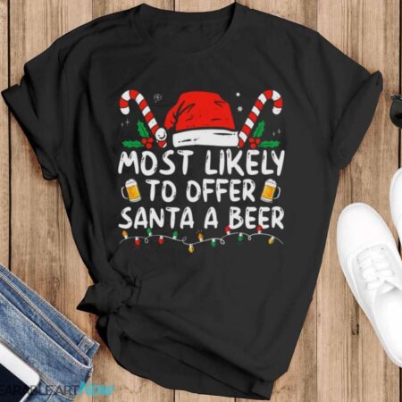 Most Likely To Offer Santa A Beer Funny Drinking Christmas T-Shirt Sweatshirt Hoodie - Black T-Shirt