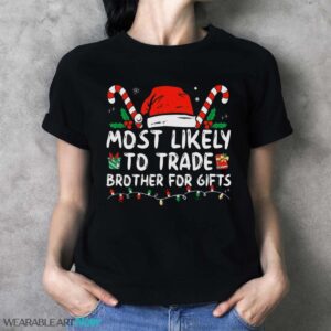 Most Likely To Trade Brother For Gifts Family Christmas T-Shirt Sweatshirt Hoodie - Ladies T-Shirt