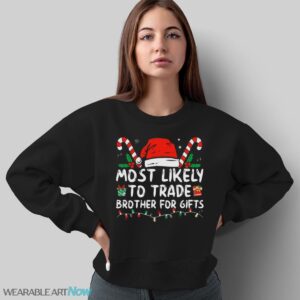Most Likely To Trade Brother For Gifts Family Christmas T-Shirt Sweatshirt Hoodie - Sweatshirt