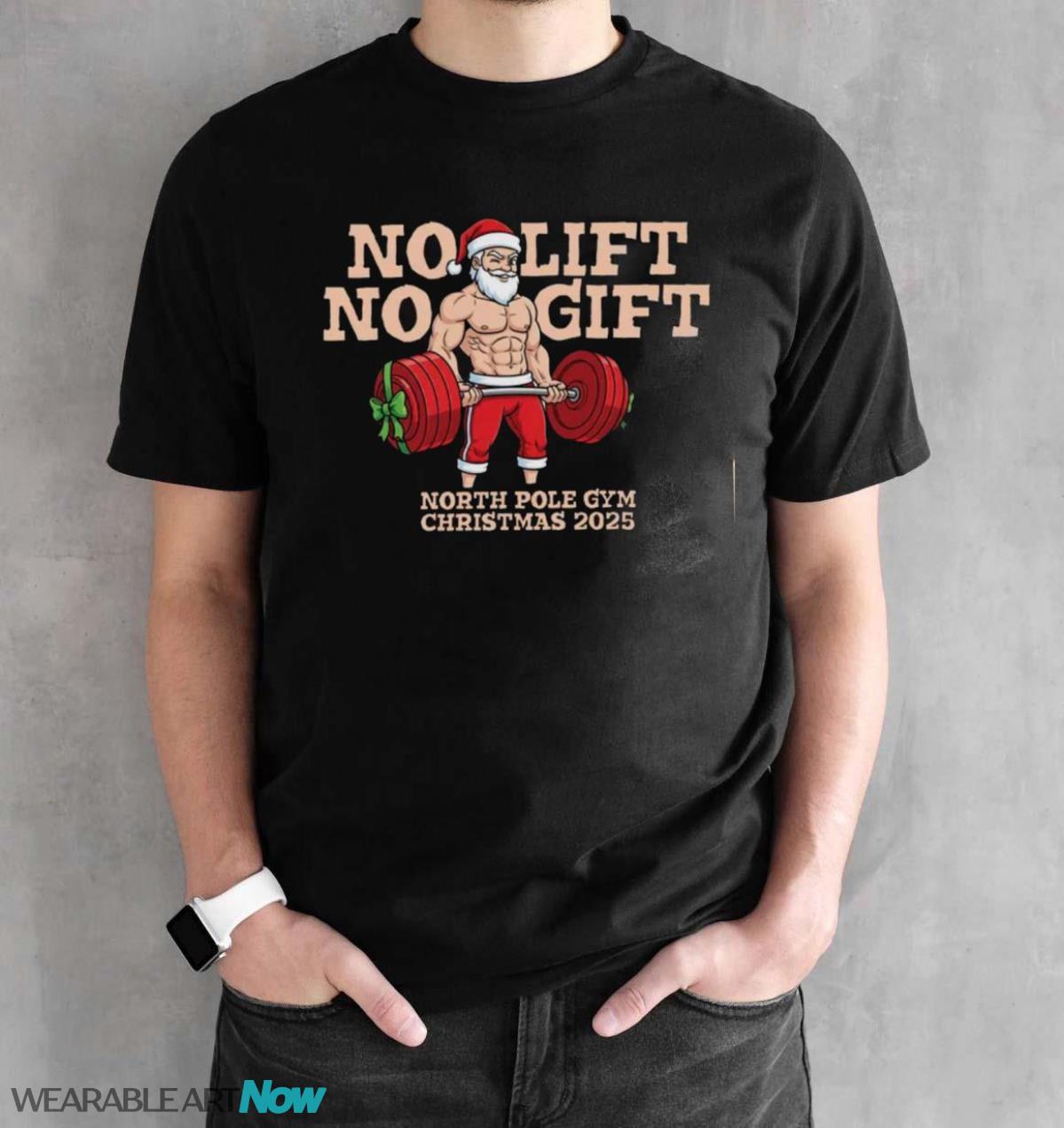 No Lift No Gift Gym Santa Shirt Bodybuilding Christmas Christmas T-Shirt Sweatshirt Hoodie - Black Unisex T-Shirt