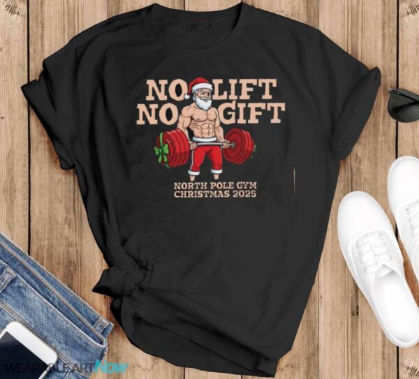 No Lift No Gift Gym Santa Shirt Bodybuilding Christmas Christmas T-Shirt Sweatshirt Hoodie - Black T-Shirt