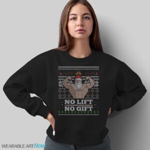 No Lift No Gift Santa Ugly Christmas T-Shirt Sweatshirt Hoodie - Sweatshirt
