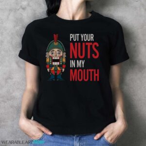 Put Your Nuts In My Mouth Christmas T-Shirt Sweatshirt Hoodie - Ladies T-Shirt