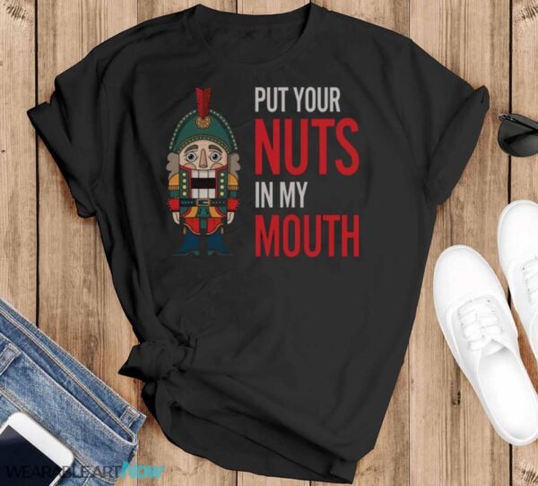 Put Your Nuts In My Mouth Christmas T-Shirt Sweatshirt Hoodie - Black T-Shirt