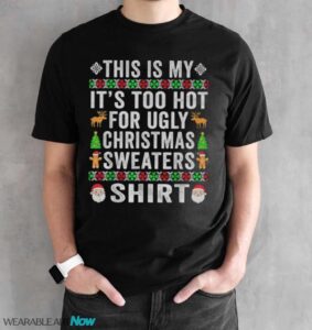 This Is My It's Too Hot For Ugly Christmas Sweater T-Shirt Sweatshirt Hoodie - Black Unisex T-Shirt