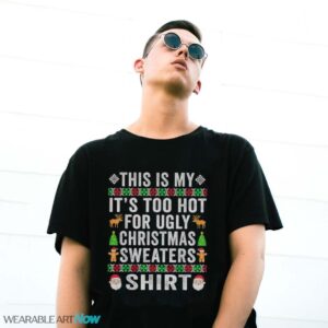 This Is My It's Too Hot For Ugly Christmas Sweater T-Shirt Sweatshirt Hoodie - G500 Gildan T-Shirt