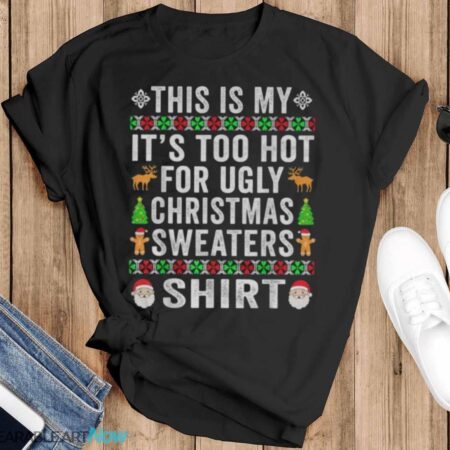 This Is My It's Too Hot For Ugly Christmas Sweater T-Shirt Sweatshirt Hoodie - Black T-Shirt
