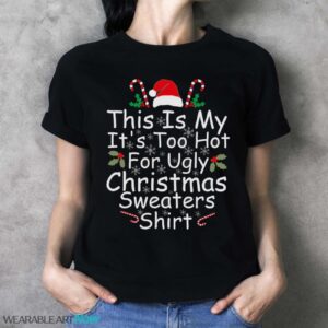 This Is My It’s Too Hot For Ugly Christmas Sweaters Funny T-Shirt Sweatshirt Hoodie - Ladies T-Shirt