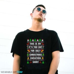 This Is My It's Too Hot For Ugly Christmas Sweaters T-Shirt Sweatshirt Hoodie - G500 Gildan T-Shirt