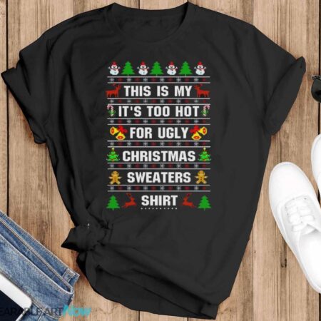 This Is My It's Too Hot For Ugly Christmas Sweaters T-Shirt Sweatshirt Hoodie - Black T-Shirt