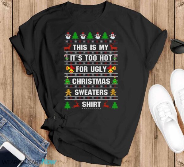 This Is My It's Too Hot For Ugly Christmas Sweaters T-Shirt Sweatshirt Hoodie - Black T-Shirt