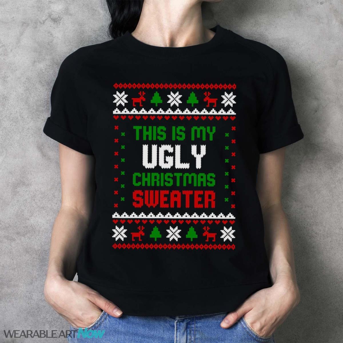 This Is My Ugly Christmas Sweater Funny Christmas T-Shirt Sweatshirt Hoodie - Ladies T-Shirt