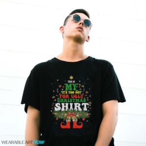 Too Hot Ugly Christmas Sweaters T Shirt Funny Xmas Elf T-Shirt Sweatshirt Hoodie - G500 Gildan T-Shirt