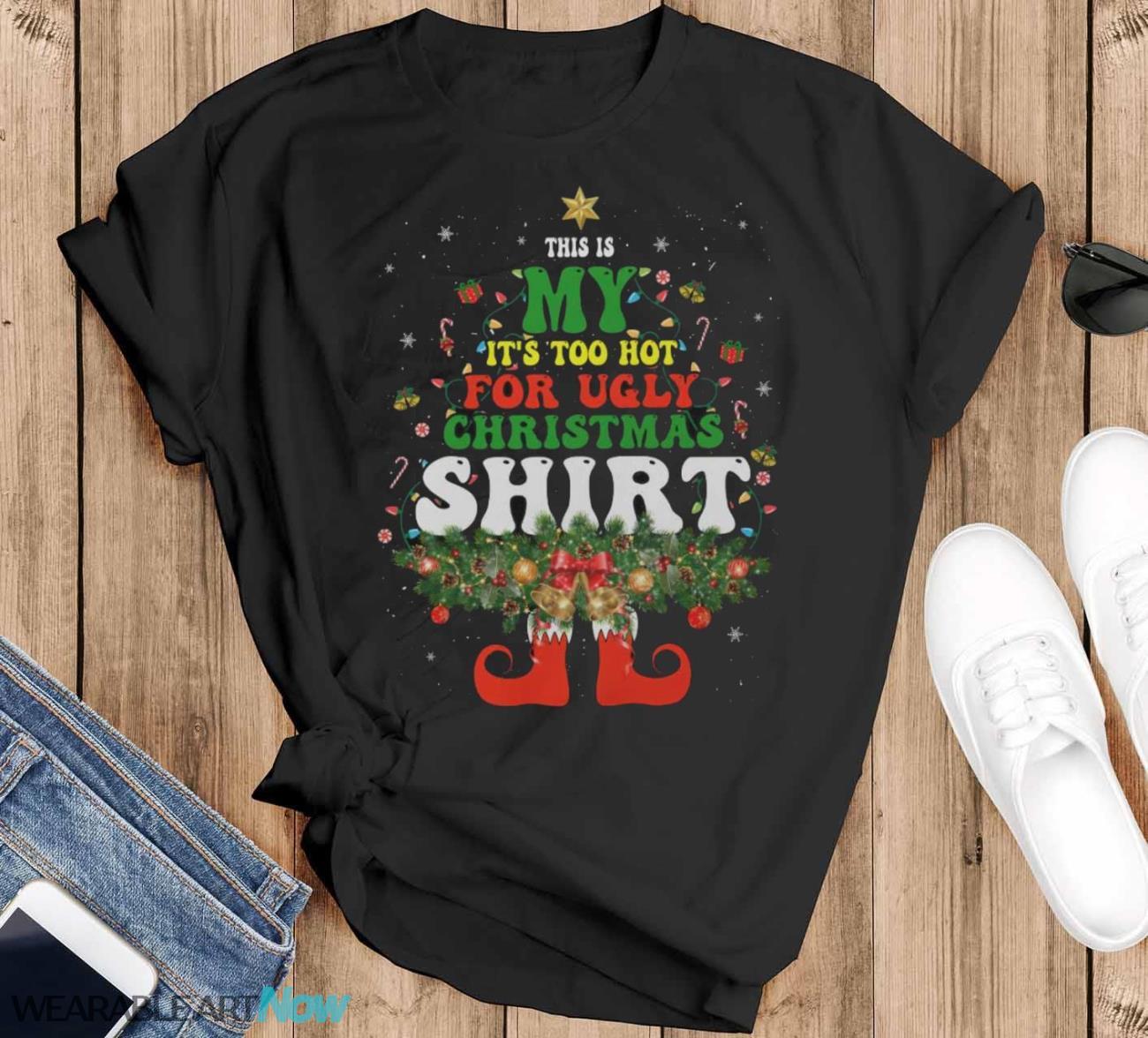 Too Hot Ugly Christmas Sweaters T Shirt Funny Xmas Elf T-Shirt Sweatshirt Hoodie - Black T-Shirt