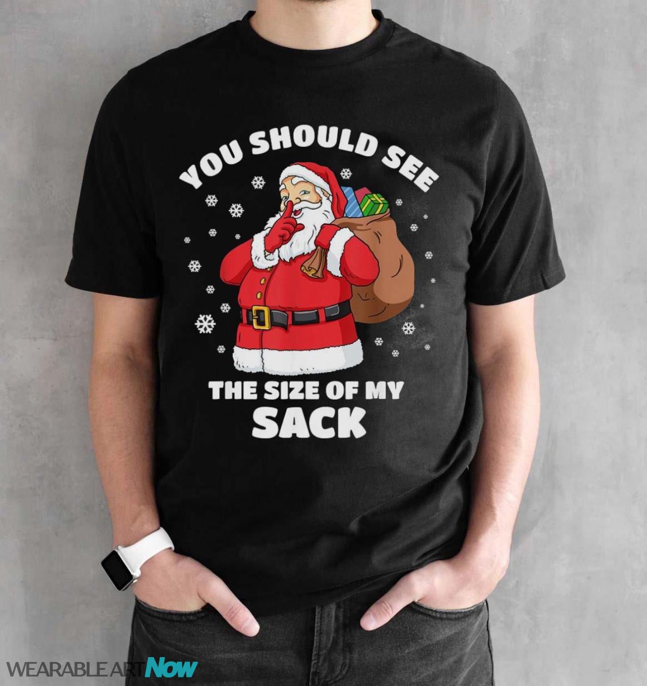 You Should See The Size Of My Sack Santa Men Funny Christmas T-Shirt Sweatshirt Hoodie - Black Unisex T-Shirt