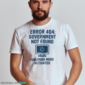 Error 404 Government Not Found Furlough Mode Activated Shirt - G500 Gildan Shirt - White