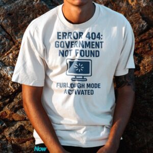 Error 404 Government Not Found Furlough Mode Activated Shirt - G500 Cotton T-Shirt - White