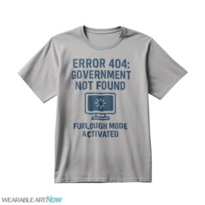 Error 404 Government Not Found Furlough Mode Activated Shirt - Untitled-1