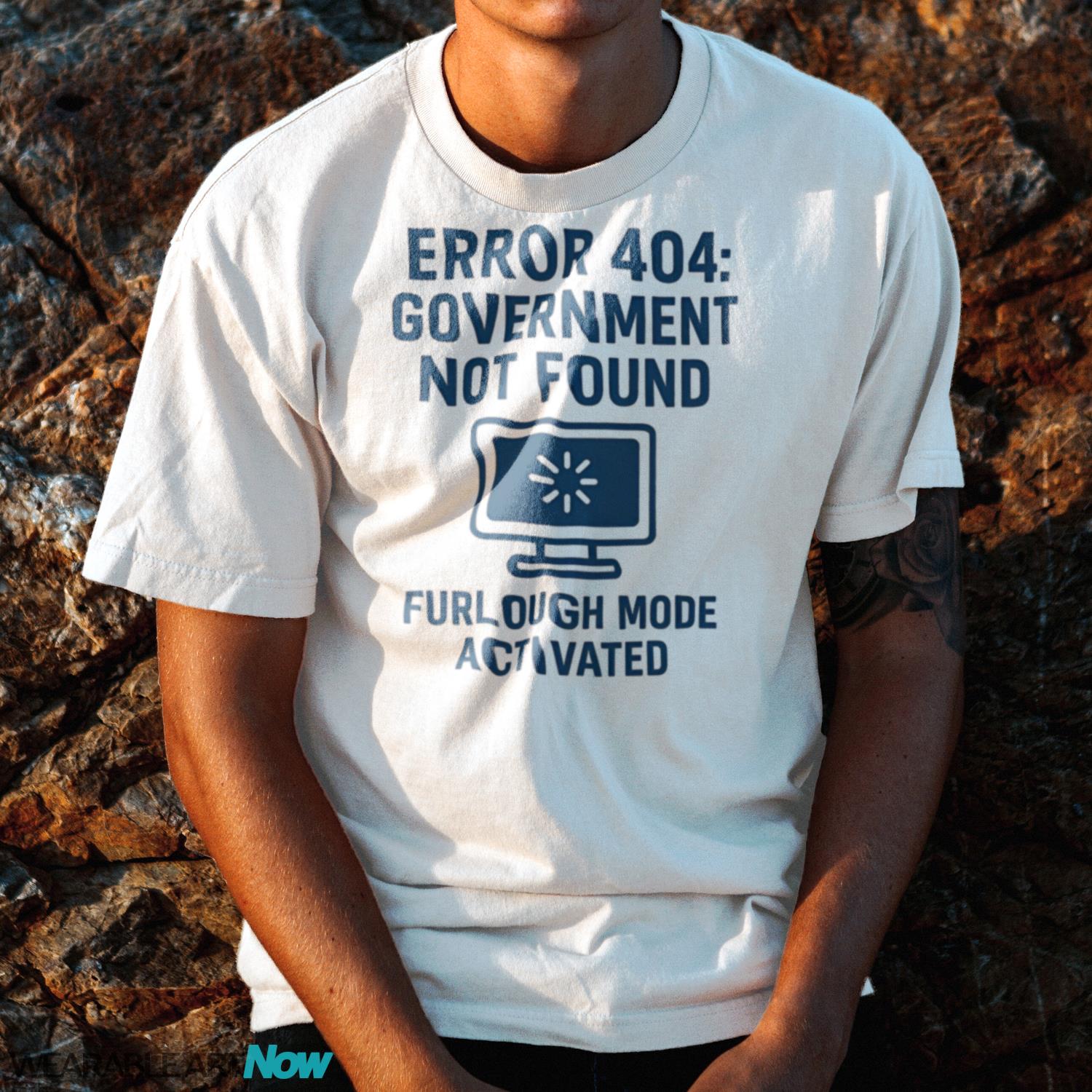Error 404 Government Not Found Furlough Mode Activated Shirt - G500 Cotton T-Shirt - White